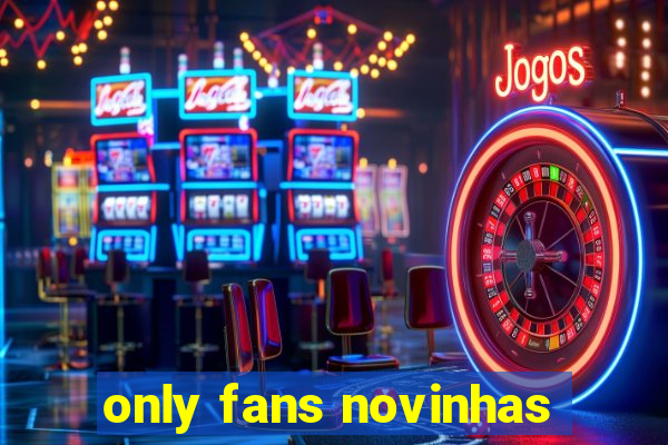 only fans novinhas